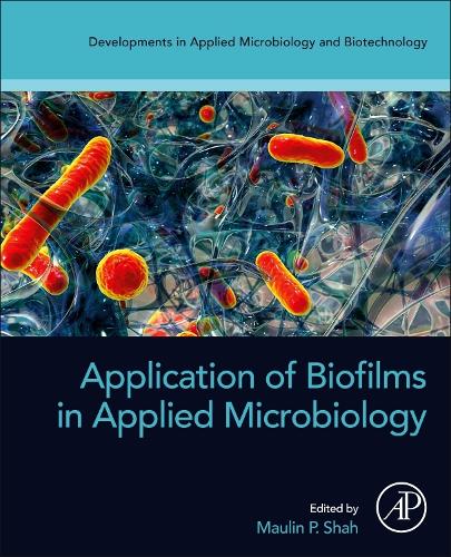 Application of Biofilms in Applied Microbiology (Developments in Applied Microbiology and Biotechnology)