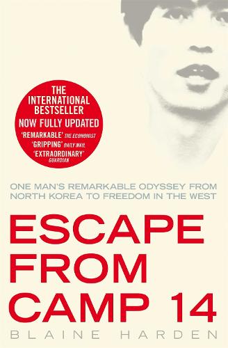 Escape from Camp 14: One man's remarkable odyssey from North Korea to freedom in the West: One Man's Remarkable Odyssey from North Korea to Freedom in the West. Trade Paperback