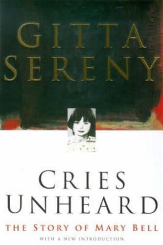 Cries Unheard: the Story of Mary Bell