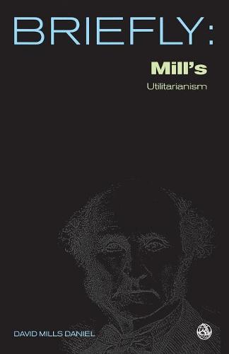 Mill's Utilitarianism (SCM Briefly)