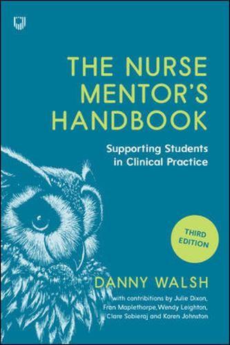 The Nurse Mentor's Handbook: Supporting Students in Clinical Practice: Supervising and Assessing Students in Clinical Practice