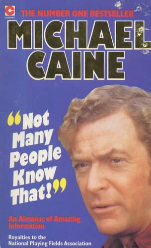 Not Many People Know That: Michael Caine's Almanac of Amazing Information (Coronet Books)