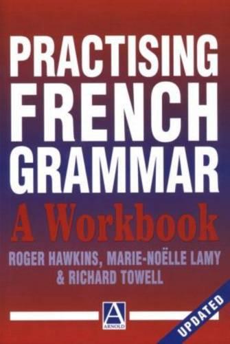 Practising French Grammar: A Workbook (A Hodder Arnold Publication)
