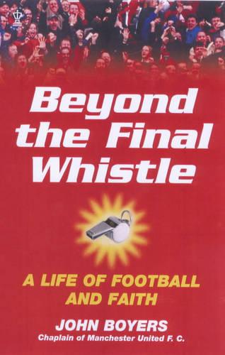 Beyond the Final Whistle: A Life of Football and Faith (Hodder Christian books)