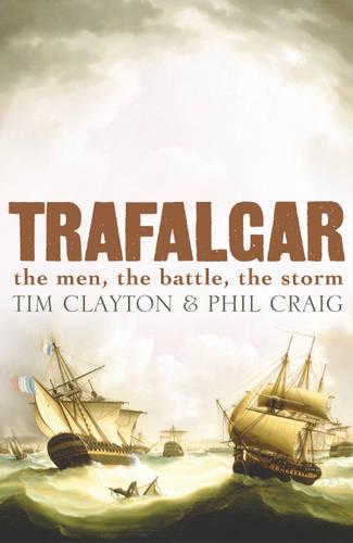 TRAFALGAR the men, the battle. the storm