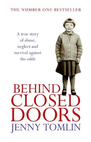 Behind Closed Doors: A True Story of Abuse, Neglect and Survival Against the Odds