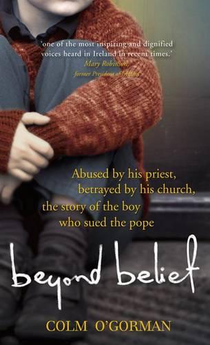 Beyond Belief: Abused by his priest. Betrayed by his church. The story of the boy who sued the Pope.