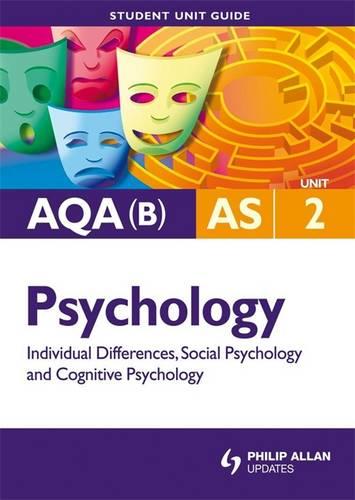 AQA(B) AS Psychology Student Unit Guide: Unit 2 Social Psychology, Cognitive Psychology and Individual Differences (AQA (B) Psychology: Social ... Psychology and Individual Differences)