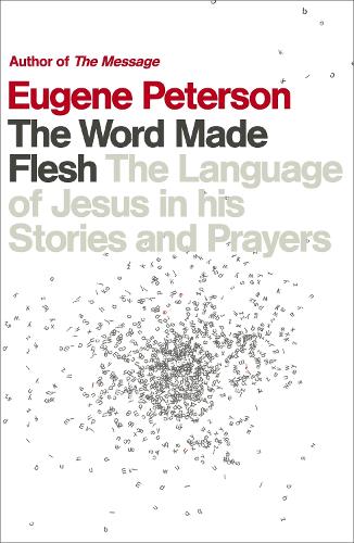 The Word Made Flesh: The language of Jesus in his stories and prayers