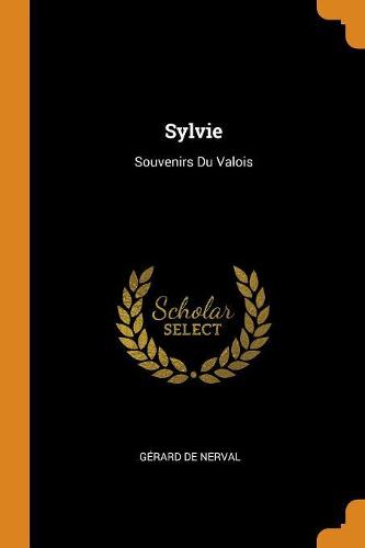 Sylvie: Souvenirs Du Valois
