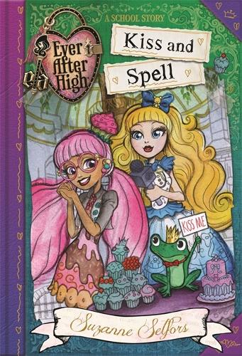 Ever After High: 02 Kiss and Spell: A School Story (Ever After High School Stories)
