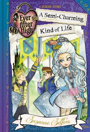 Ever After High: 03 A Semi-Charming Kind of Life: A School Story (Ever After High School Stories)
