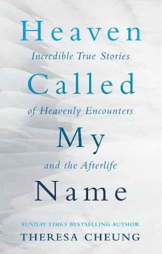 Heaven Called My Name: Incredible true stories of heavenly encounters and the afterlife