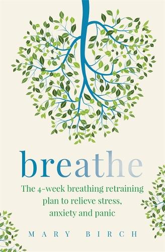 Breathe: The 4-week breathing retraining plan to relieve stress, anxiety and panic