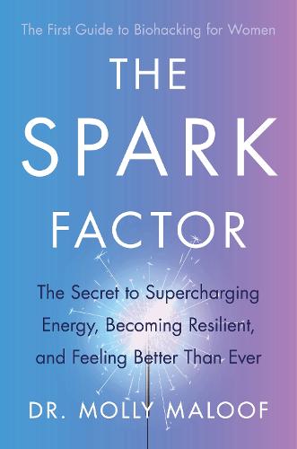 The Spark Factor: The Secret to Supercharging Energy, Becoming Resilient and Feeling Better than Ever