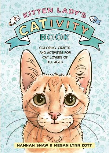 Kitten Lady�s CATivity Book: Coloring, Crafts, and Activities for Cat Lovers of All Ages