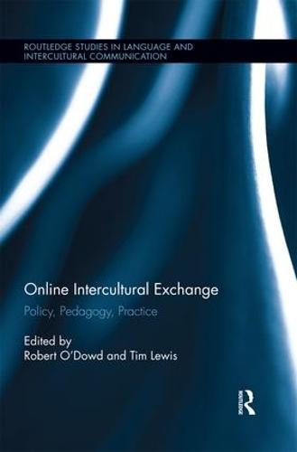 Online Intercultural Exchange: Policy, Pedagogy, Practice (Routledge Studies in Language and Intercultural Communication)