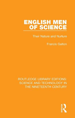 English Men of Science: Their Nature and Nurture (Routledge Library Editions: Science and Technology in the Nineteenth Century)