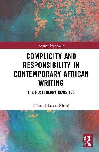 Complicity and Responsibility in Contemporary African Writing: The Postcolony Revisited (African Governance)