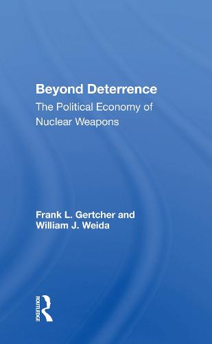 Beyond Deterrence: The Political Economy of Nuclear Weapons