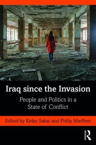 Iraq since the Invasion: People and Politics in a State of Conflict