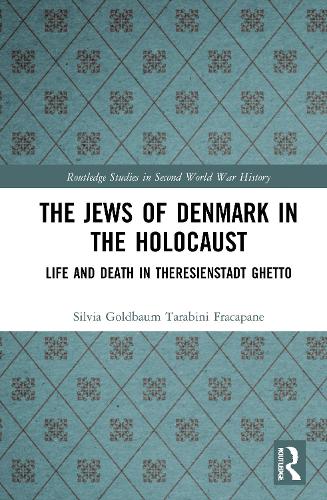 The Jews of Denmark in the Holocaust: Life and Death in Theresienstadt Ghetto (Routledge Studies in Second World War History)