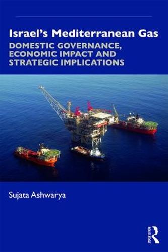 Israel’s Mediterranean Gas: Domestic Governance, Economic Impact, and Strategic Implications