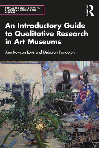 An Introductory Guide to Qualitative Research in Art Museums (Routledge Guides to Practice in Museums, Galleries and Heritage)
