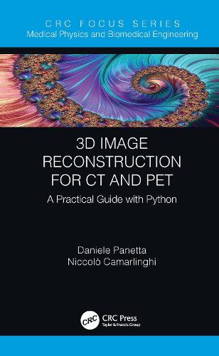 3D Image Reconstruction for CT and PET: A Practical Guide with Python (Focus Series in Medical Physics and Biomedical Engineering)