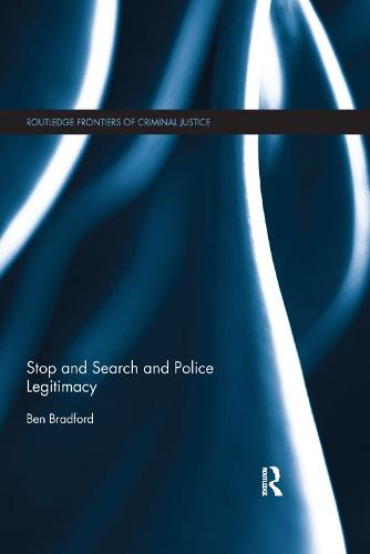 Stop and Search and Police Legitimacy (Routledge Frontiers of Criminal Justice)
