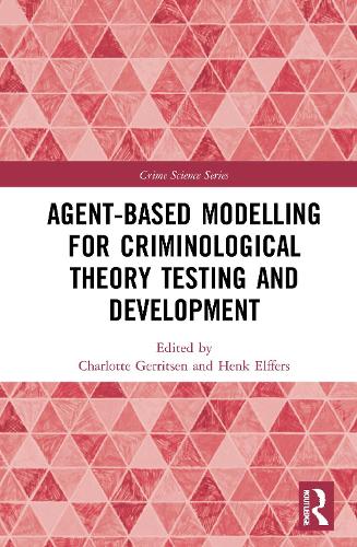 Agent-Based Modelling for Criminological Theory Testing and Development (Crime Science Series)