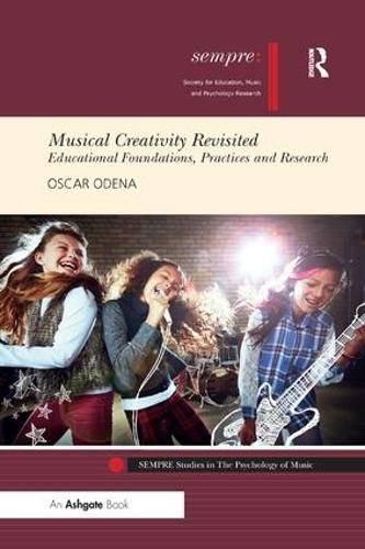 Musical Creativity Revisited: Educational Foundations, Practices and Research (SEMPRE Studies in The Psychology of Music)