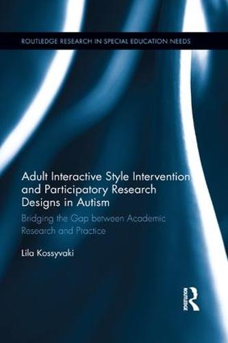 Adult Interactive Style Intervention and Participatory Research Designs in Autism: Bridging the Gap between Academic Research and Practice (Routledge Research in Special Educational Needs)