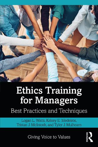 Ethics Training for Managers: Best Practices and Techniques (Giving Voice to Values)