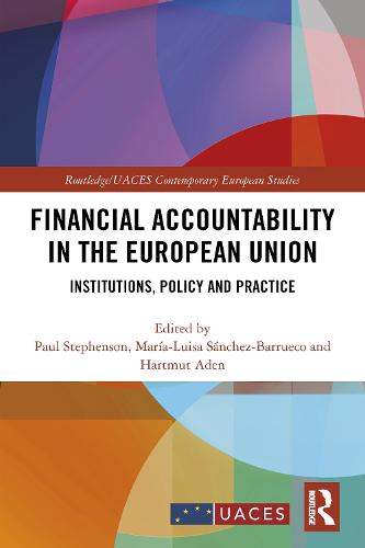 Financial Accountability in the European Union: Institutions, Policy and Practice: 1 (Routledge/UACES Contemporary European Studies)