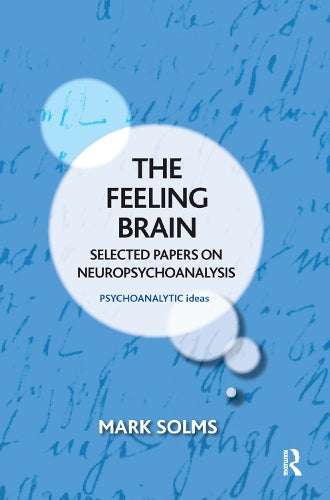 The Feeling Brain: Selected Papers on Neuropsychoanalysis (The Psychoanalytic Ideas Series)