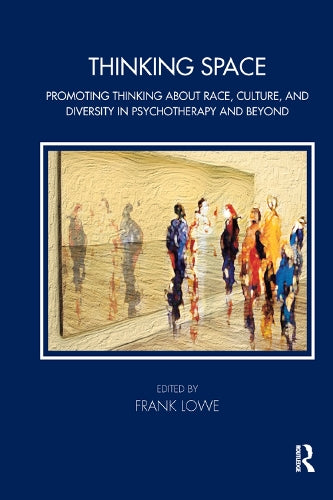 Thinking Space: Promoting Thinking About Race, Culture and Diversity in Psychotherapy and Beyond (Tavistock Clinic Series)