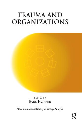 Trauma and Organizations (The New International Library of Group Analysis)