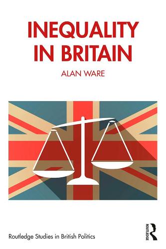 Inequality in Britain (Routledge Studies in British Politics)