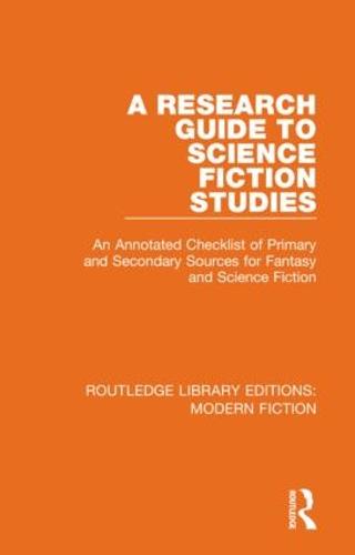 A Research Guide to Science Fiction Studies: An Annotated Checklist of Primary and Secondary Sources for Fantasy and Science Fiction (Routledge Library Editions: Modern Fiction)