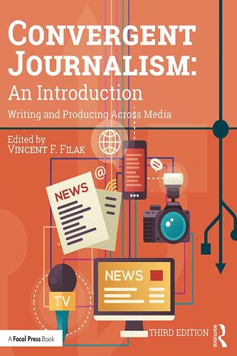 Convergent Journalism: An Introduction: An Introduction: Writing and Producing Across Media