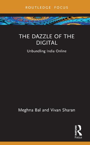 The Dazzle of the Digital: Unbundling India Online (Routledge Focus on Modern Subjects)