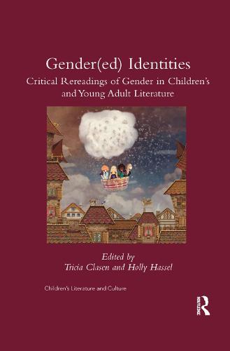 Gender(ed) Identities: Critical Rereadings of Gender in Children's and Young Adult Literature (Children's Literature and Culture)