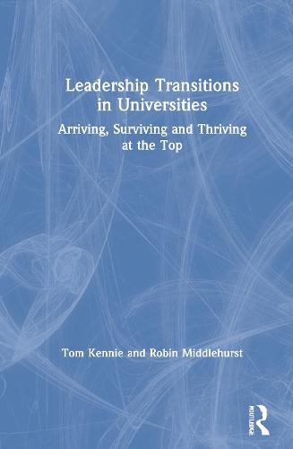 Leadership Transitions in Universities: Arriving, Surviving and Thriving at the Top