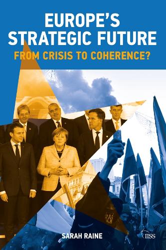 Europe's Strategic Future: From Crisis to Coherence? (Adelphi series)
