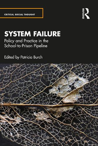 System Failure: Policy and Practice in the School-to-Prison Pipeline (Critical Social Thought)