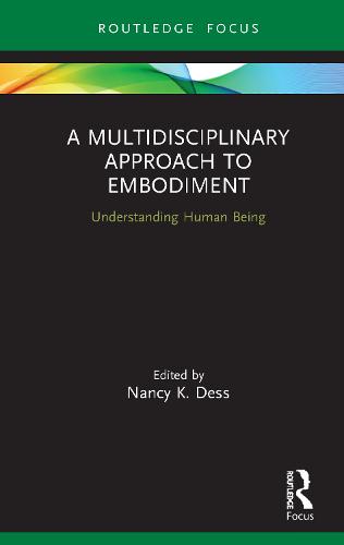 A Multidisciplinary Approach to Embodiment: Understanding Human Being (Advances in Theoretical and Philosophical Psychology)