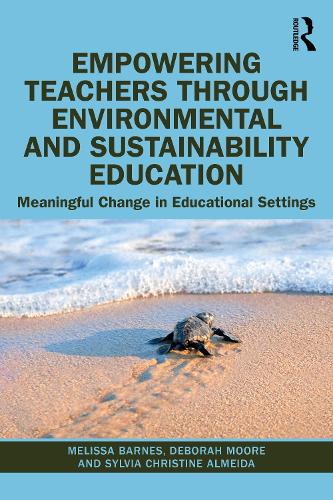 Empowering Teachers through Environmental and Sustainability Education: Meaningful Change in Educational Settings