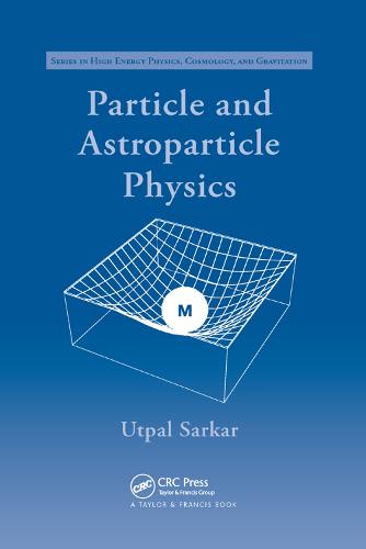 Particle and Astroparticle Physics (Series in High Energy Physics, Cosmology, and Gravitation)