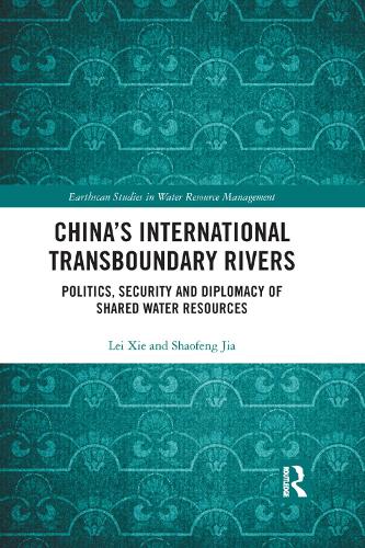 China's International Transboundary Rivers: Politics, Security and Diplomacy of Shared Water Resources (Earthscan Studies in Water Resource Management)